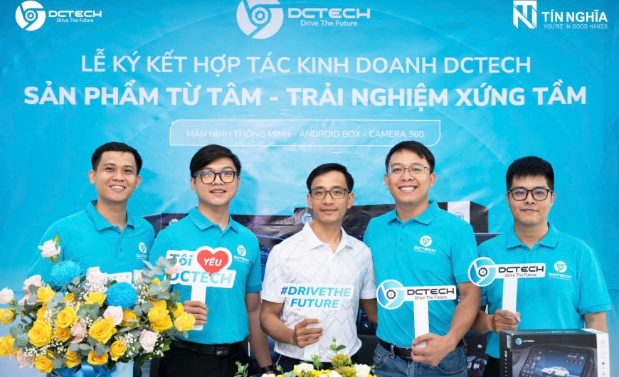 TÍN NGHĨA VÀ DCTECH CHÍNH THỨC KÝ KẾT PHÂN PHỐI TẠI VIỆT NAM